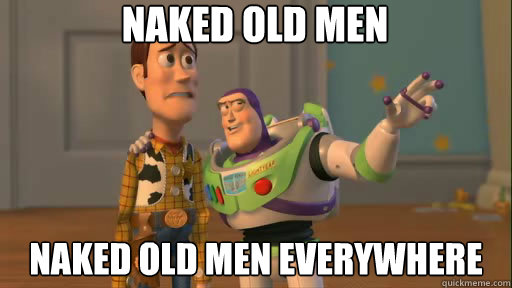 Naked old men Naked old men everywhere - Naked old men Naked old men everywhere  Everywhere