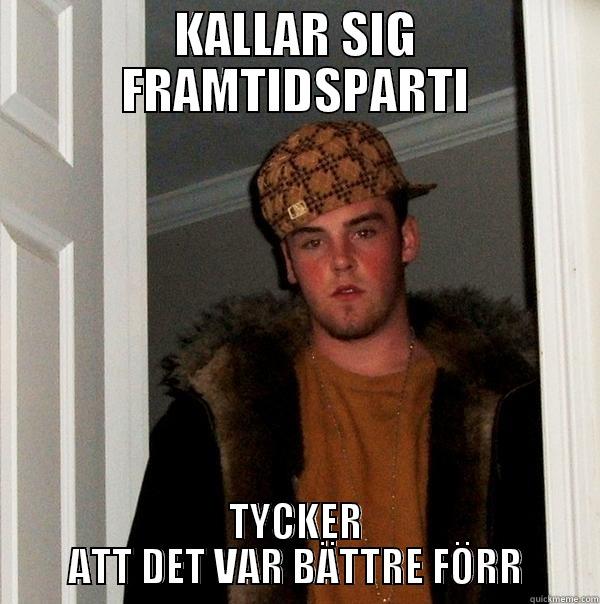 KALLAR SIG FRAMTIDSPARTI TYCKER ATT DET VAR BÄTTRE FÖRR Scumbag Steve