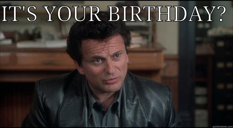 Your birthday - IT'S YOUR BIRTHDAY?   Misc