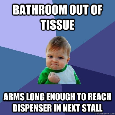 Bathroom out of tissue Arms long enough to reach dispenser in next stall   Success Kid