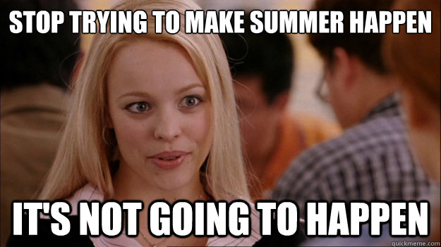 Stop trying to make summer happen It's not going to happen - Stop trying to make summer happen It's not going to happen  Stop trying to make happen Rachel McAdams