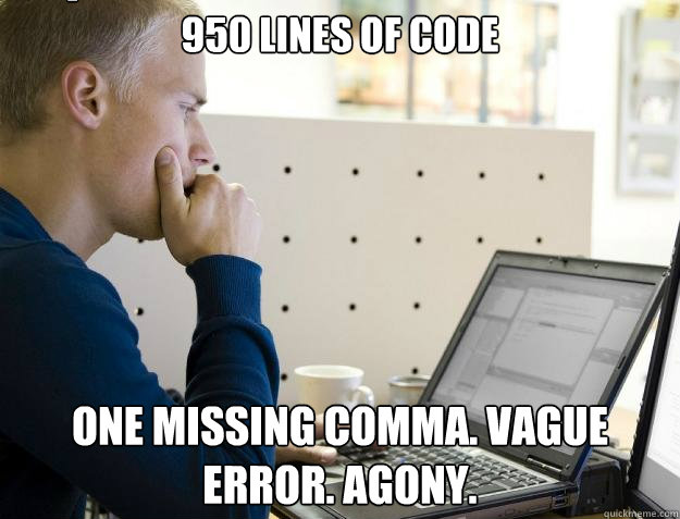 950 LINES OF CODE ONE MISSING COMMA. VAGUE ERROR. AGONY. Caption 3 goes here - 950 LINES OF CODE ONE MISSING COMMA. VAGUE ERROR. AGONY. Caption 3 goes here  Programmer