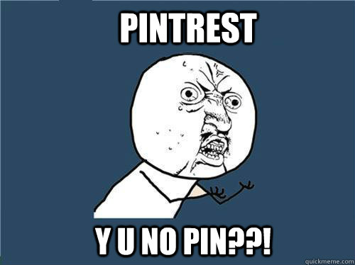 pintrest y u no pin??!  Why you no