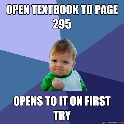 open textbook to page 295 opens to it on first try - open textbook to page 295 opens to it on first try  Success Kid