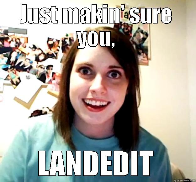 JUST MAKIN' SURE YOU, LANDEDIT Overly Attached Girlfriend