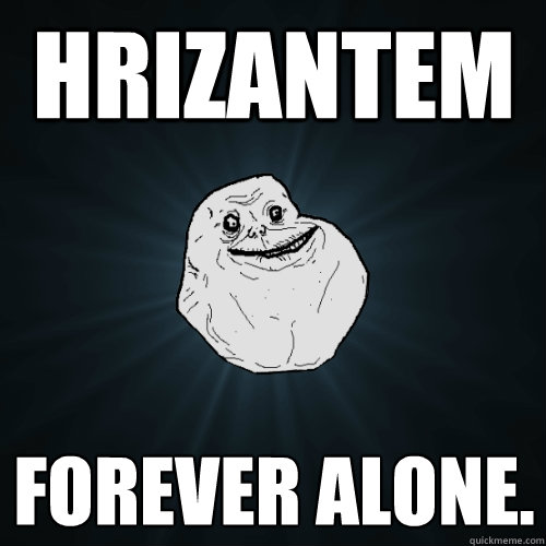 hrizantem forever alone.  Forever Alone