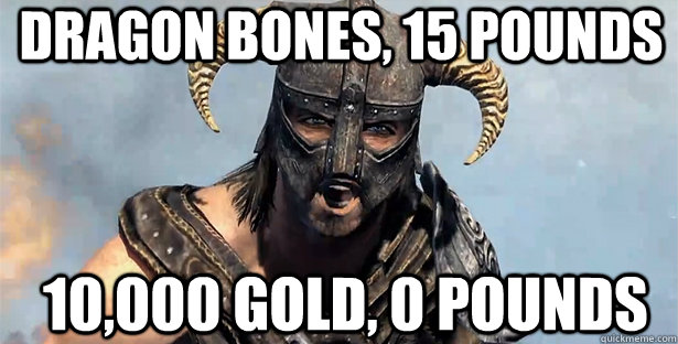 Dragon bones, 15 pounds 10,000 Gold, 0 pounds  skyrim