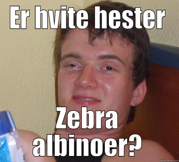 ER HVITE HESTER ZEBRA ALBINOER? 10 Guy