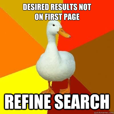 desired results not 
on first page Refine Search  Tech Impaired Duck