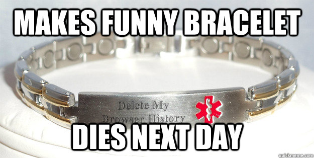 Makes funny bracelet Dies next day - Makes funny bracelet Dies next day  Bad luck bracelet