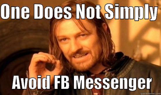 ONE DOES NOT SIMPLY       AVOID FB MESSENGER   Boromir