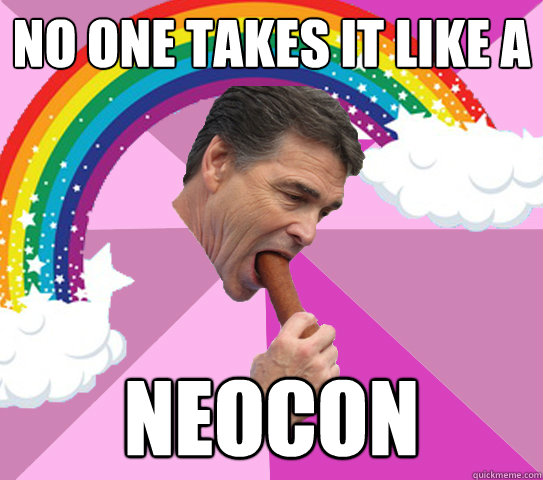 no one takes it like a NEOCON - no one takes it like a NEOCON  Gay Rick Perry