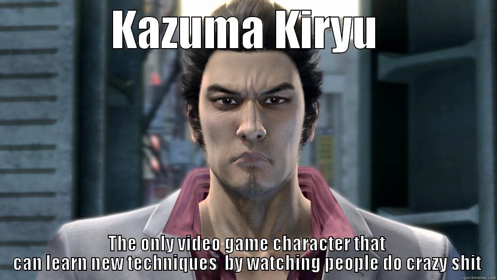 KAZUMA KIRYU THE ONLY VIDEO GAME CHARACTER THAT CAN LEARN NEW TECHNIQUES  BY WATCHING PEOPLE DO CRAZY SHIT Misc