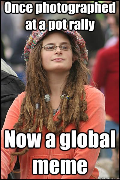 Once photographed at a pot rally Now a global meme  liberal college girl