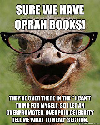 Sure we have Oprah Books! They're over there in the 