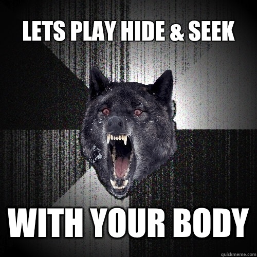 Lets play hide & seek With your body  Insanity Wolf