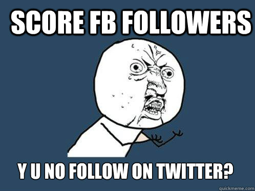 Score FB Followers  Y U NO follow on twitter?  Y U No