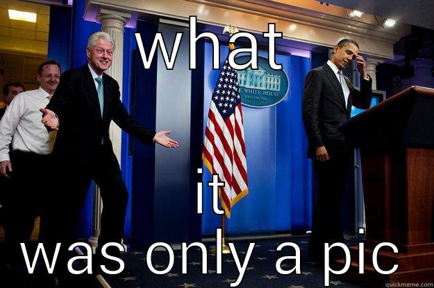 WHAT IT WAS ONLY A PIC Inappropriate Timing Bill Clinton