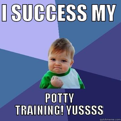 I SUCCESS MY POTTY TRAINING! YUSSS - I SUCCESS MY  POTTY TRAINING! YUSSSS Success Kid