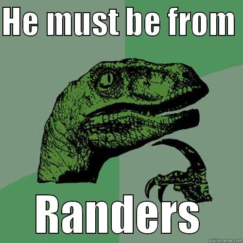 Randers (; - HE MUST BE FROM  RANDERS Philosoraptor