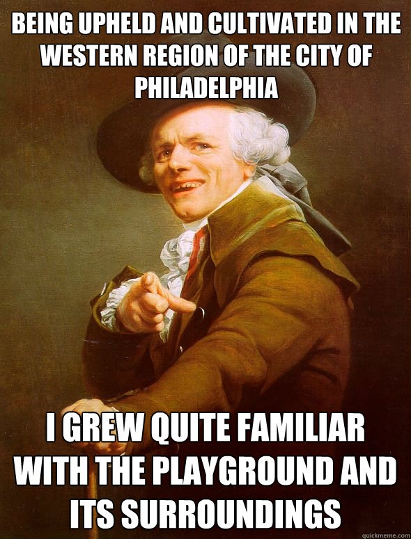 
Being upheld and cultivated in the western region of the city of Philadelphia I grew quite familiar with the playground and its surroundings  Joseph Ducreux