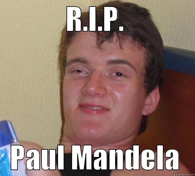 rip celebrities - R.I.P. PAUL MANDELA 10 Guy