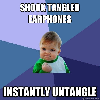 Shook tangled earphones instantly untangle - Shook tangled earphones instantly untangle  Success Kid