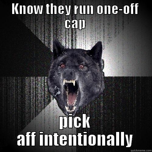 KNOW THEY RUN ONE-OFF CAP PICK AFF INTENTIONALLY Insanity Wolf