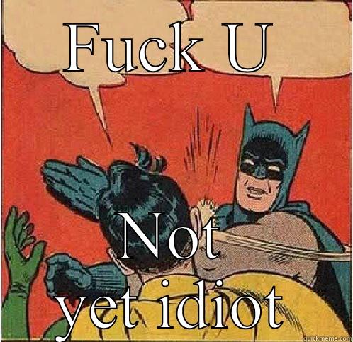 FUCK U NOT YET IDIOT Batman Slapping Robin