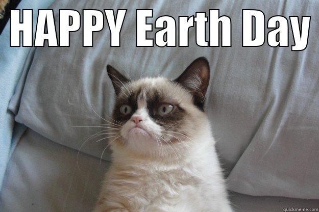  HAPPY EARTH DAY   Grumpy Cat