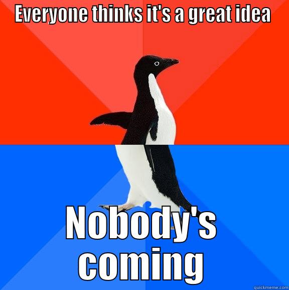 EVERYONE THINKS IT'S A GREAT IDEA NOBODY'S COMING Socially Awesome Awkward Penguin