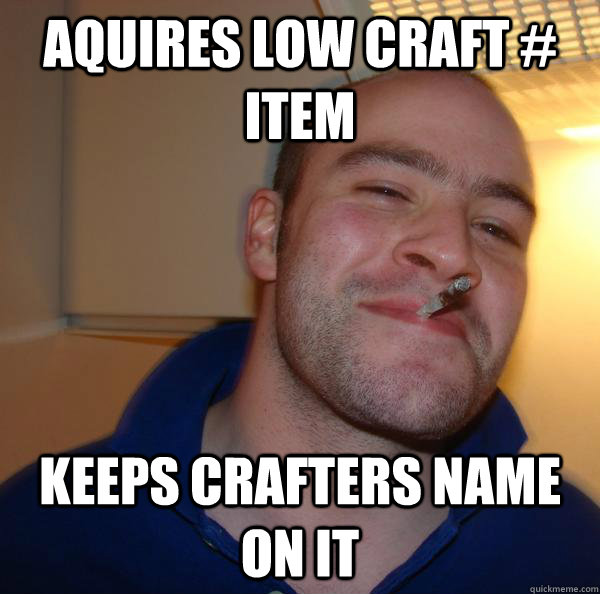 Aquires low craft # item Keeps crafters name on it - Aquires low craft # item Keeps crafters name on it  Misc