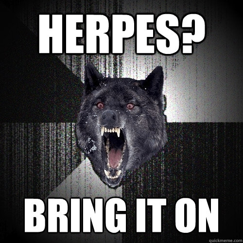 Herpes? bring it on
  Insanity Wolf bangs Courage Wolf