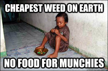 cheapest weed on earth no food for munchies  