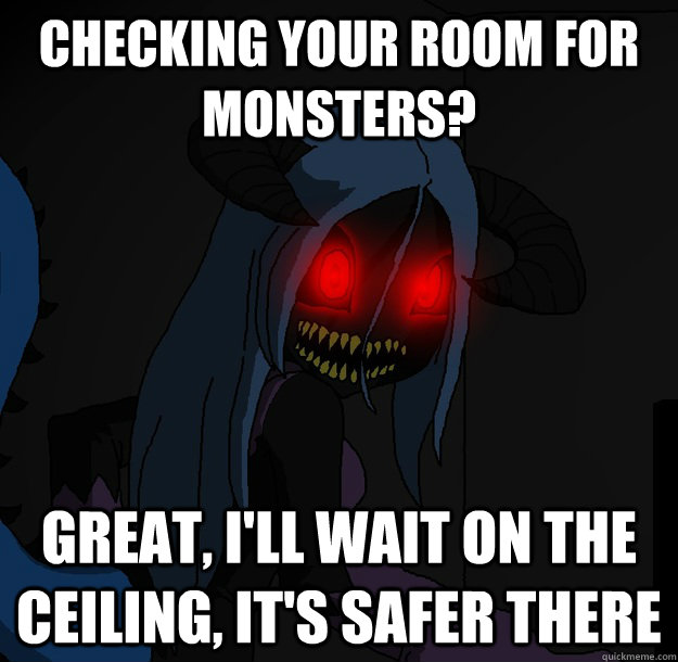 Checking your room for monsters? Great, I'll wait on the ceiling, it's safer there  Spooky Boogie