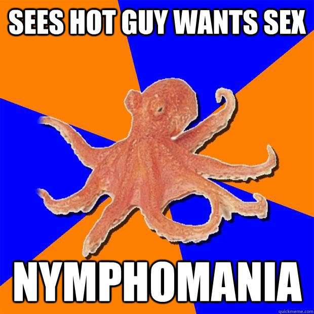 Sees Hot Guy Wants Sex nymphomania  Online Diagnosis Octopus