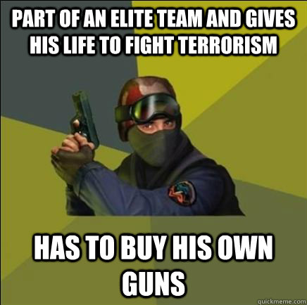 Part of An elite team and gives his life to fight terrorism Has to buy his own guns  