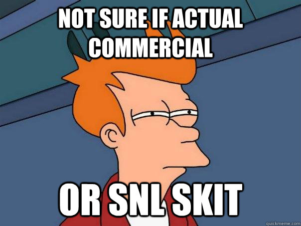 not sure if actual commercial or snl skit  Futurama Fry