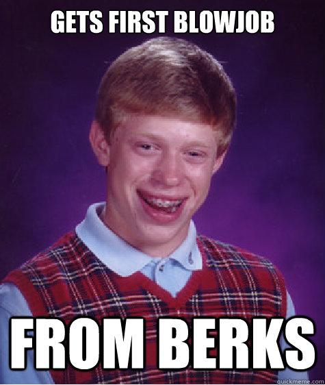 gets first blowjob from berks  Bad Luck Brian