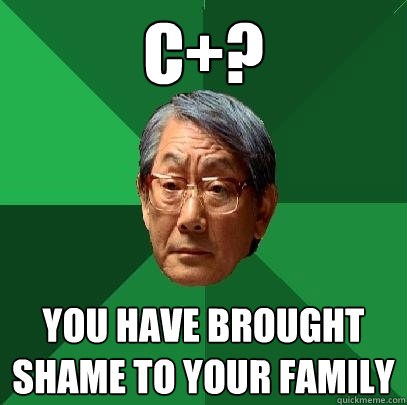 C+? you have brought shame to your family  High Expectations Asian Father