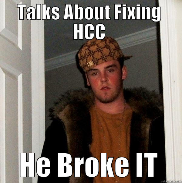 TALKS ABOUT FIXING HCC HE BROKE IT Scumbag Steve