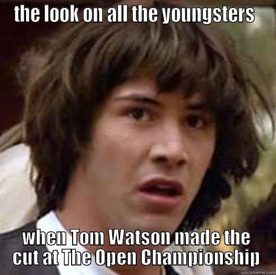 THE LOOK ON ALL THE YOUNGSTERS  WHEN TOM WATSON MADE THE CUT AT THE OPEN CHAMPIONSHIP conspiracy keanu