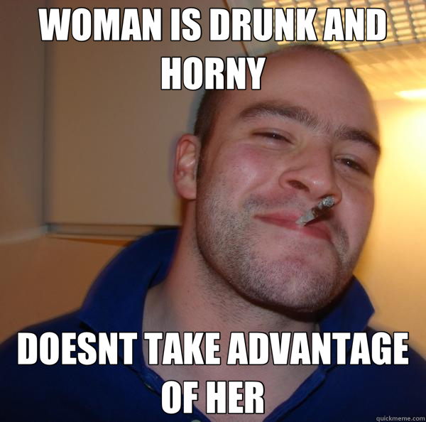 WOMAN IS DRUNK AND HORNY DOESNT TAKE ADVANTAGE OF HER  Good Guy Greg 