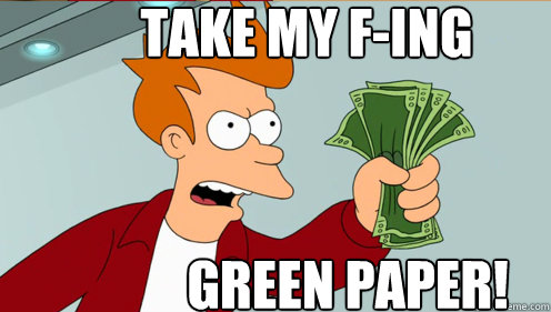 take my F-ING green paper!  Fry shut up and take my money credit card