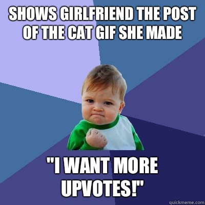 Shows girlfriend the post of the cat gif she made 