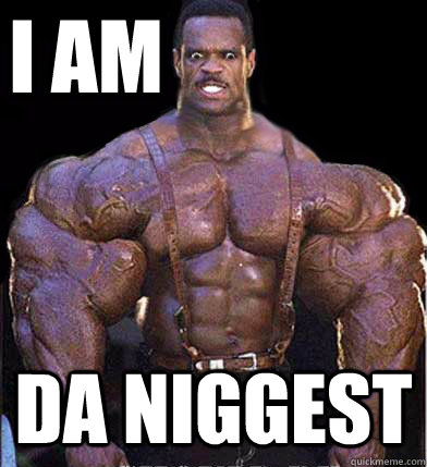 I AM DA NIGGEST - I AM DA NIGGEST  Nigger