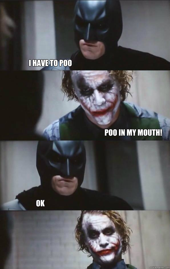 I HAVE TO POO POO IN MY MOUTH! OK   Batman Panel