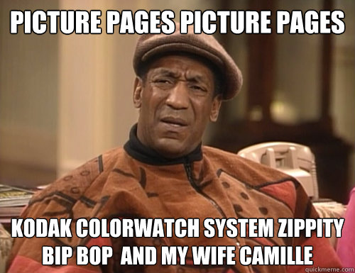 picture pages picture pages kodak colorwatch system zippity bip bop  and my wife camille  Confounded Cosby