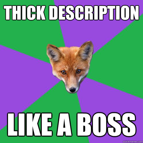 Thick description like a boss - Thick description like a boss  Anthropology Major Fox