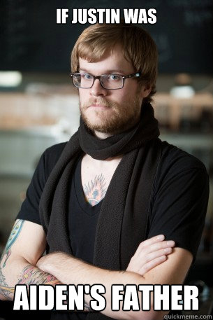 If justin was aiden's father  Hipster Barista